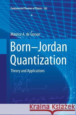 Born-Jordan Quantization: Theory and Applications de Gosson, Maurice A. 9783319802367 Springer