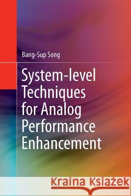 System-Level Techniques for Analog Performance Enhancement Song, Bang-Sup 9783319802411 Springer