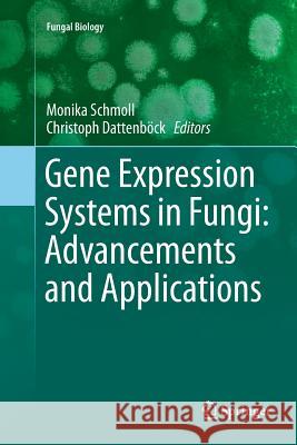 Gene Expression Systems in Fungi: Advancements and Applications Monika Schmoll Christoph Dattenbock 9783319802459