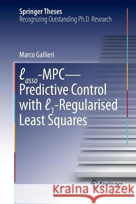 Lasso-MPC - Predictive Control with ℓ1-Regularised Least Squares Gallieri, Marco 9783319802473 Springer