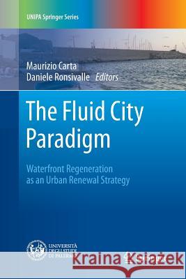 The Fluid City Paradigm: Waterfront Regeneration as an Urban Renewal Strategy Carta, Maurizio 9783319802558 Springer
