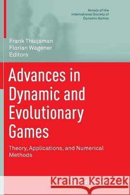 Advances in Dynamic and Evolutionary Games: Theory, Applications, and Numerical Methods Thuijsman, Frank 9783319802572 Birkhauser