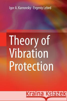 Theory of Vibration Protection Igor A. Karnovsky Evgeniy Lebed 9783319802589 Springer