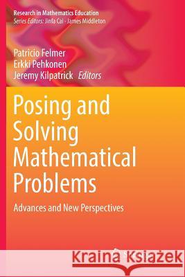 Posing and Solving Mathematical Problems: Advances and New Perspectives Felmer, Patricio 9783319802596 Springer