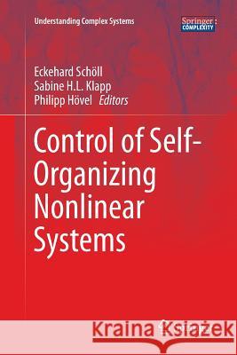 Control of Self-Organizing Nonlinear Systems Eckehard Scholl Sabine H. L. Klapp Philipp Hovel 9783319802602 Springer