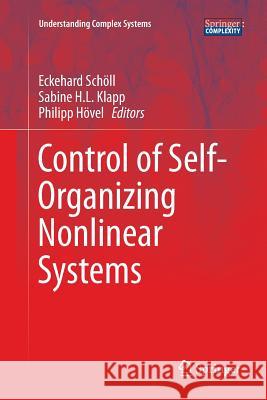 Control of Self-Organizing Nonlinear Systems Eckehard Scholl Sabine H. L. Klapp Philipp Hovel 9783319802602