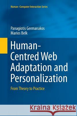 Human-Centred Web Adaptation and Personalization: From Theory to Practice Germanakos, Panagiotis 9783319802626 Springer
