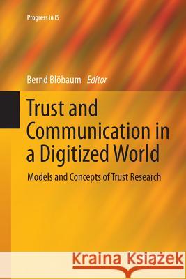Trust and Communication in a Digitized World: Models and Concepts of Trust Research Blöbaum, Bernd 9783319802633