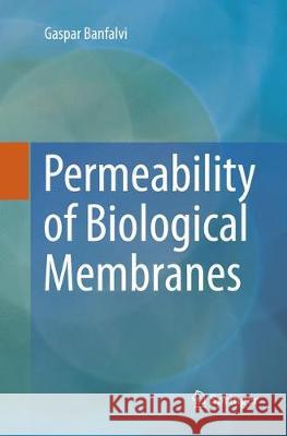 Permeability of Biological Membranes Banfalvi, Gaspar 9783319802718 Springer