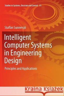 Intelligent Computer Systems in Engineering Design: Principles and Applications Sunnersjö, Staffan 9783319802763 Springer