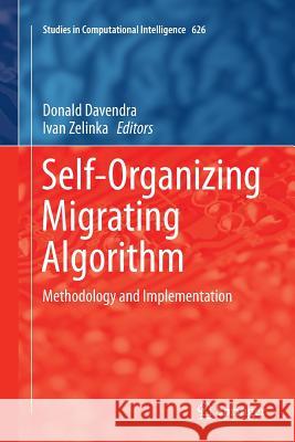 Self-Organizing Migrating Algorithm: Methodology and Implementation Davendra, Donald 9783319802862