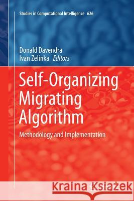 Self-Organizing Migrating Algorithm: Methodology and Implementation Davendra, Donald 9783319802862 Springer