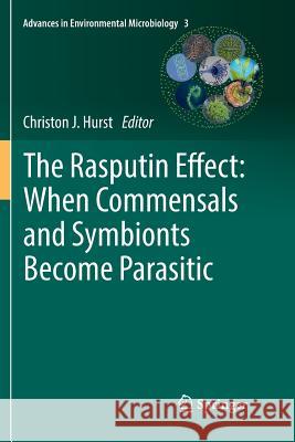 The Rasputin Effect: When Commensals and Symbionts Become Parasitic Christon J. Hurst 9783319802886 Springer