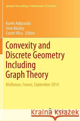 Convexity and Discrete Geometry Including Graph Theory: Mulhouse, France, September 2014 Adiprasito, Karim 9783319802923 Springer