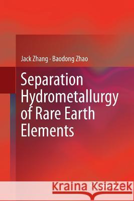 Separation Hydrometallurgy of Rare Earth Elements Jack Zhang Baodong Zhao Bryan Schreiner 9783319803029 Springer