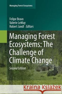 Managing Forest Ecosystems: The Challenge of Climate Change Felipe Bravo Valerie Lemay Robert Jandl 9783319803067 Springer