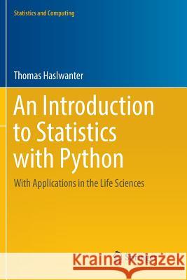 An Introduction to Statistics with Python: With Applications in the Life Sciences Haslwanter, Thomas 9783319803234 Springer