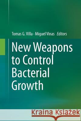 New Weapons to Control Bacterial Growth Tomas G. Villa Miguel Vinas 9783319803364