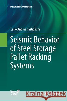 Seismic Behavior of Steel Storage Pallet Racking Systems Carlo Andrea Castiglioni 9783319803593 Springer