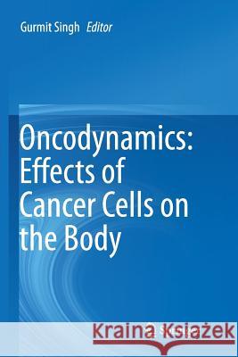 Oncodynamics: Effects of Cancer Cells on the Body Gurmit Singh 9783319803760 Springer