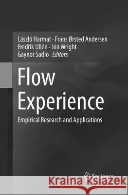 Flow Experience: Empirical Research and Applications Harmat, László 9783319803937 Springer