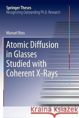 Atomic Diffusion in Glasses Studied with Coherent X-Rays Manuel Ross 9783319803975 Springer