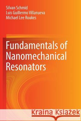 Fundamentals of Nanomechanical Resonators Silvan Schmid Luis Guillermo Villanueva Michael Lee Roukes 9783319804064