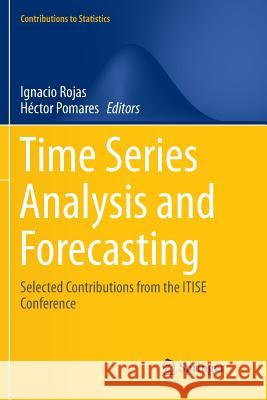 Time Series Analysis and Forecasting: Selected Contributions from the Itise Conference Rojas, Ignacio 9783319804118 Springer