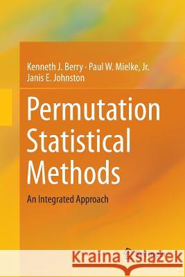 Permutation Statistical Methods: An Integrated Approach Berry, Kenneth J. 9783319804194 Springer