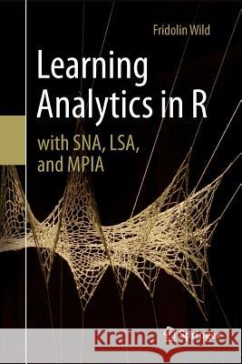 Learning Analytics in R with Sna, Lsa, and Mpia Wild, Fridolin 9783319804255