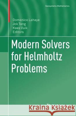 Modern Solvers for Helmholtz Problems Domenico LaHaye Jok Tang Kees Vuik 9783319804361 Birkhauser