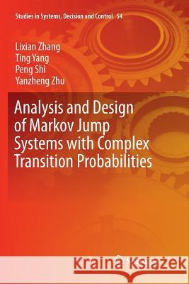 Analysis and Design of Markov Jump Systems with Complex Transition Probabilities Lixian Zhang Ting Yang Peng Shi 9783319804392 Springer