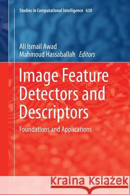 Image Feature Detectors and Descriptors: Foundations and Applications Awad, Ali Ismail 9783319804415