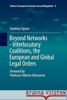 Beyond Networks - Interlocutory Coalitions, the European and Global Legal Orders Gianluca Sgueo 9783319804460 Springer