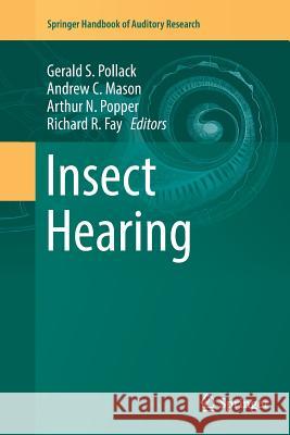 Insect Hearing Gerald S. Pollack Andrew C. Mason Arthur N. Popper 9783319804507