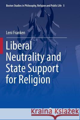 Liberal Neutrality and State Support for Religion Leni Franken 9783319804606 Springer