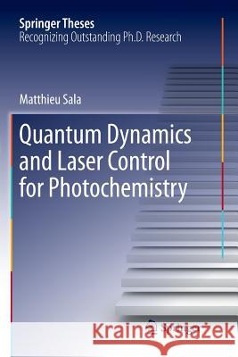 Quantum Dynamics and Laser Control for Photochemistry Matthieu Sala 9783319804668 Springer