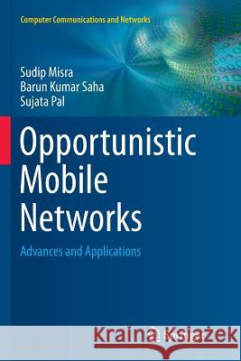 Opportunistic Mobile Networks: Advances and Applications Misra, Sudip 9783319804767