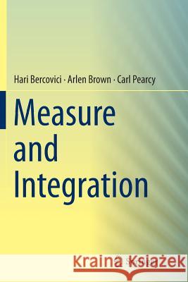 Measure and Integration Hari Bercovici Arlen Brown Carl Pearcy 9783319804804