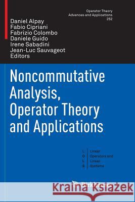 Noncommutative Analysis, Operator Theory and Applications Daniel Alpay Fabio Cipriani Fabrizio Colombo 9783319804927