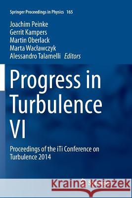 Progress in Turbulence VI: Proceedings of the Iti Conference on Turbulence 2014 Peinke, Joachim 9783319804972
