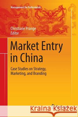 Market Entry in China: Case Studies on Strategy, Marketing, and Branding Prange, Christiane 9783319804996