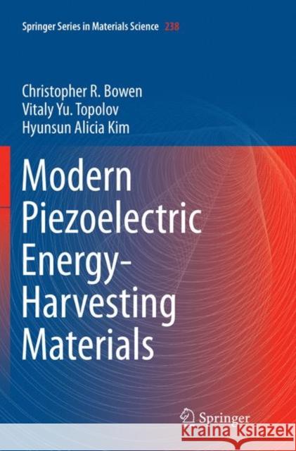 Modern Piezoelectric Energy-Harvesting Materials Christopher R. Bowen Vitaly Yu Topolov Hyunsun Alicia Kim 9783319805009 Springer
