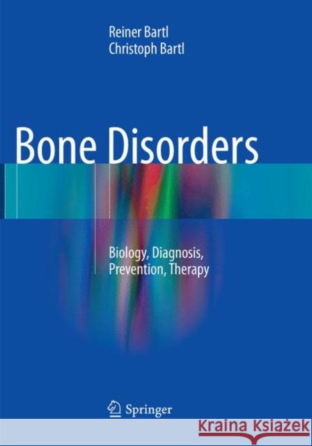 Bone Disorders: Biology, Diagnosis, Prevention, Therapy Bartl, Reiner 9783319805108
