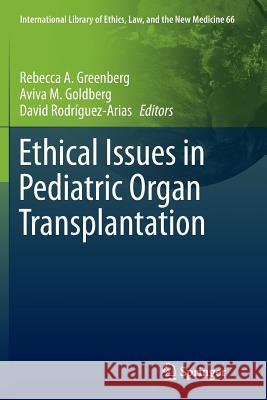 Ethical Issues in Pediatric Organ Transplantation Rebecca a. Greenberg Aviva M. Goldberg David Rodriguez-Arias 9783319805115 Springer