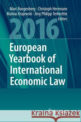 European Yearbook of International Economic Law 2016 Marc Bungenberg Christoph Herrmann Markus Krajewski 9783319805160 Springer