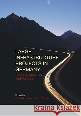 Large Infrastructure Projects in Germany: Between Ambition and Realities Kostka, Genia 9783319805207