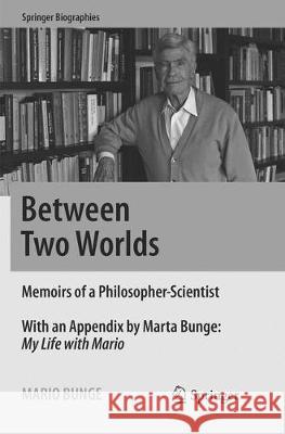 Between Two Worlds: Memoirs of a Philosopher-Scientist Bunge, Mario 9783319805221