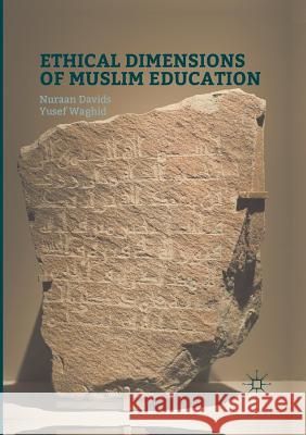 Ethical Dimensions of Muslim Education Davids, Nuraan; Waghid, Yusef 9783319805405 Palgrave Macmillan