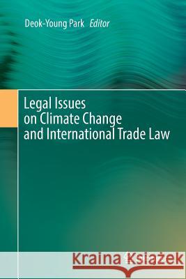 Legal Issues on Climate Change and International Trade Law Deok-Young Park 9783319805412 Springer